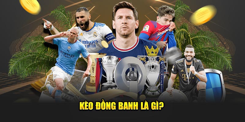 Kèo đồng banh là gì?