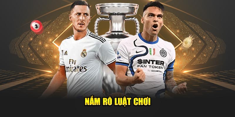 Nắm rõ luật chơi